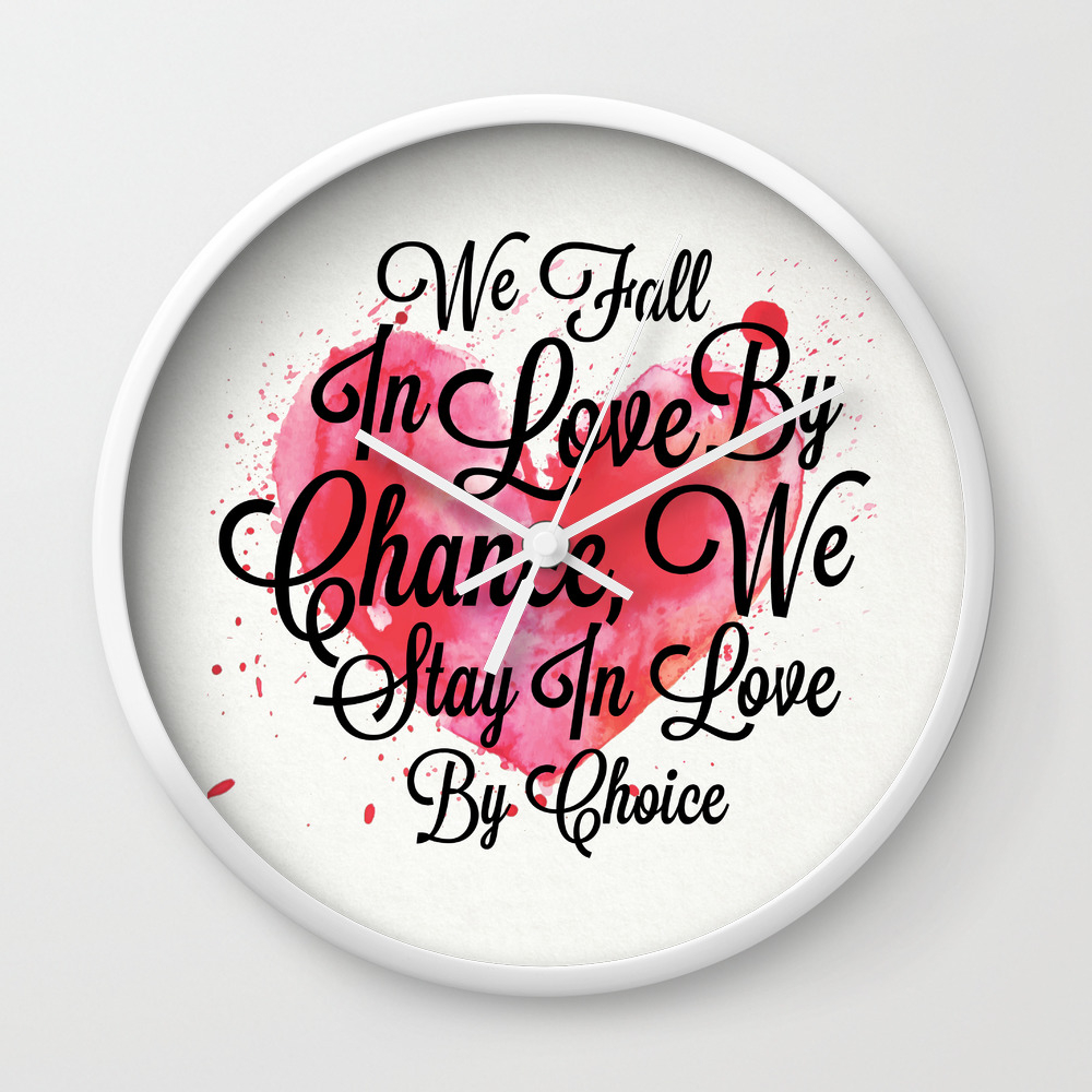 Lab No 4 We Fall In Love By Chance We Stay In Love By Choice Valentines Day Special Quotes Poster Wall Clock By Labno4 Society6