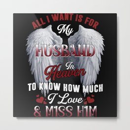 All I Want Is For My Husband In Heaven Metal Print