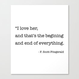 I love her, and that's the beginning and end of everything. Canvas Print