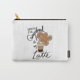 You're the Gingerbread to my Latte Carry-All Pouch