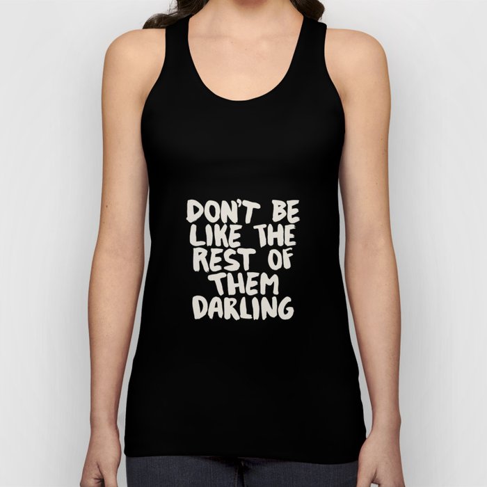 Don't Be Like The Rest of Them Darling Tank Top