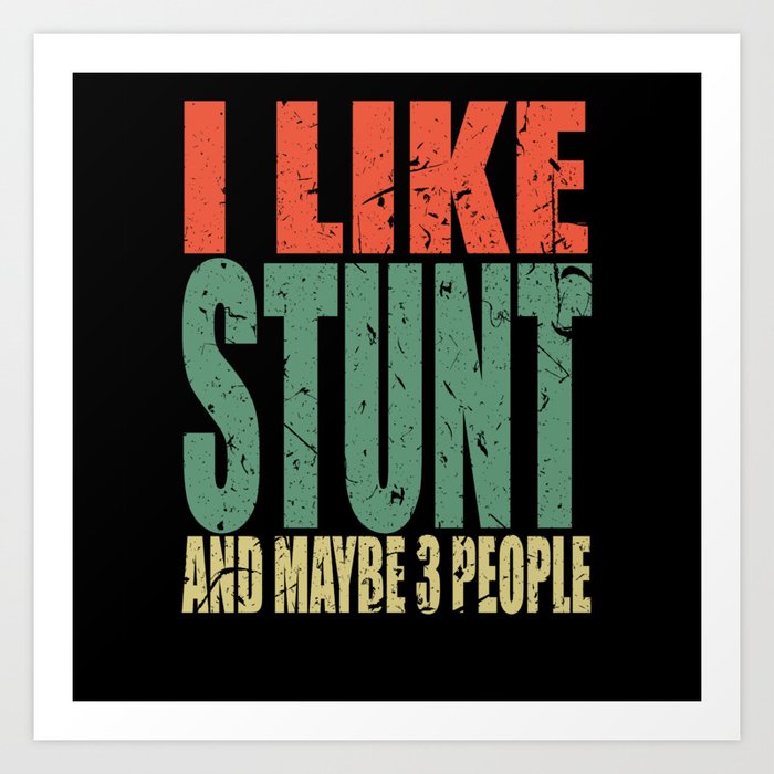 Stunt Saying funny Art Print