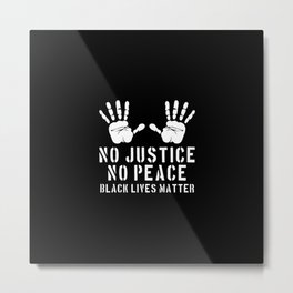 No Justice No Peace - Black Lives Matter Metal Print | Police, Ericgarner, Blacklivesmatter, Oscargrant, Graphicdesign, Africanamerican, Blackpower, Michaelbrown, Nopeace, Emmetttill 