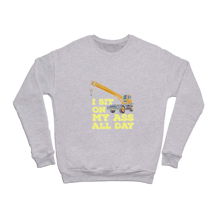 I Sit On My Ass All Day Crewneck Sweatshirt