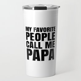 My Favorite People Call Me Papa Travel Mug