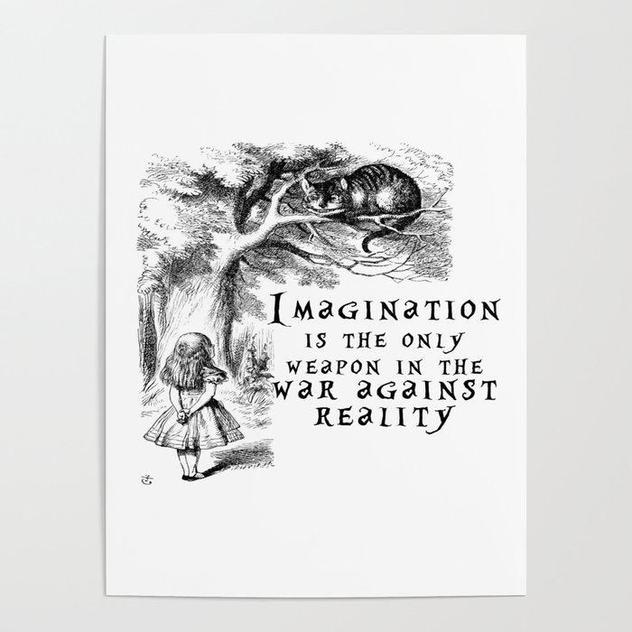 Imagination is the only weapon in the war against reality Poster