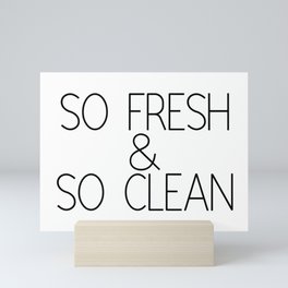 So Fresh & So Clean Mini Art Print