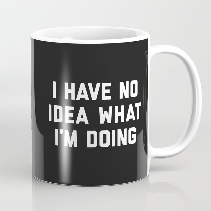 No Idea What I'm Doing Funny Quote Coffee Mug