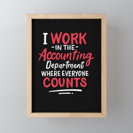 I Work In The Accounting Department Where Everyone Counts Framed Mini Art Print