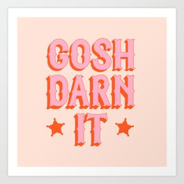 Gotta be polite: Gosh darn it (bright pink and orange saloon-style letters) Art Print