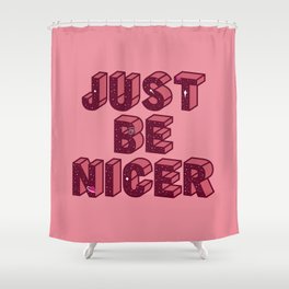 JUST BE NICER PINK Shower Curtain