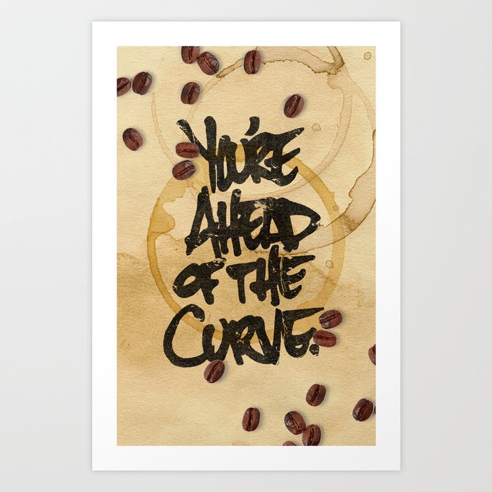 You're Ahead of the Curve. Art Print | Graphic-design, Typography, Pop-art, Illustration, Typography, Graphic-design, Food, Pop-art