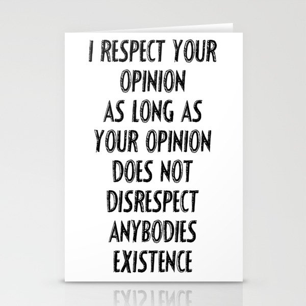 I respect your opinion  Stationery Cards