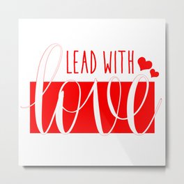 Lead With Love Metal Print