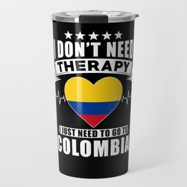 Colombia I do not need Therapy Travel Mug