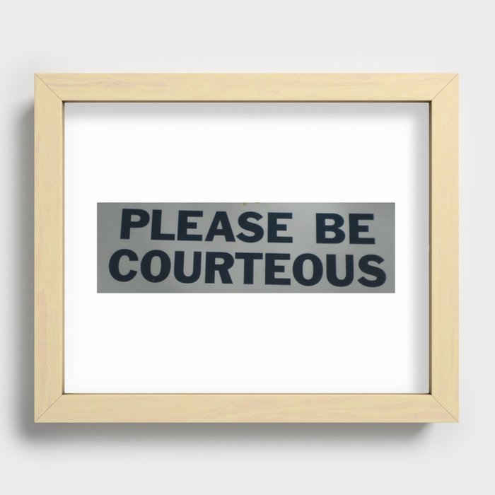 PLEASE BE COURTEOUS Recessed Framed Print