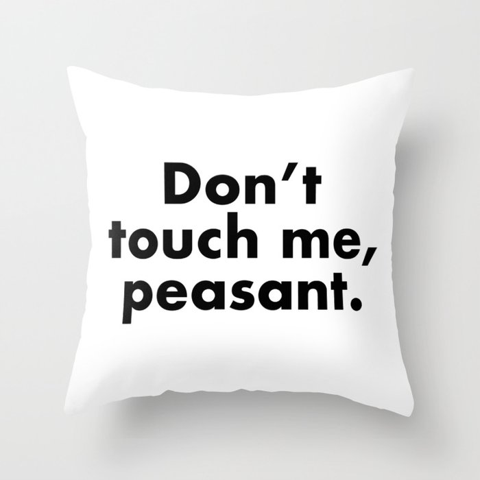 Don T Touch Me Peasant Throw Pillow By Loviemcsnark Society6
