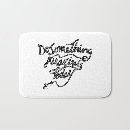 DO SOMETHING AMAZING TODAY Bath Mat