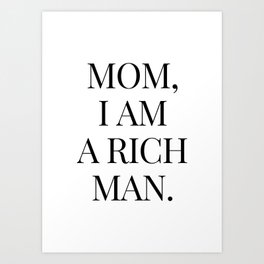 Mom, i am a rich man Art Print