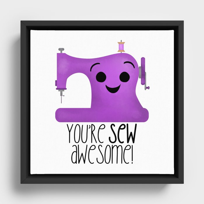 You're Sew Awesome (Sewing Machine) Framed Canvas