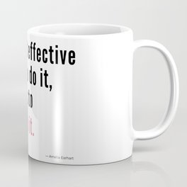 The most effective way to do it, is to do it. Amelia Earhart Coffee Mug