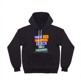 Be Nice to People We're All Trying Our Best Hoody