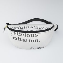 "Originality is nothing but judicious imitation. Voltaire" Fanny Pack