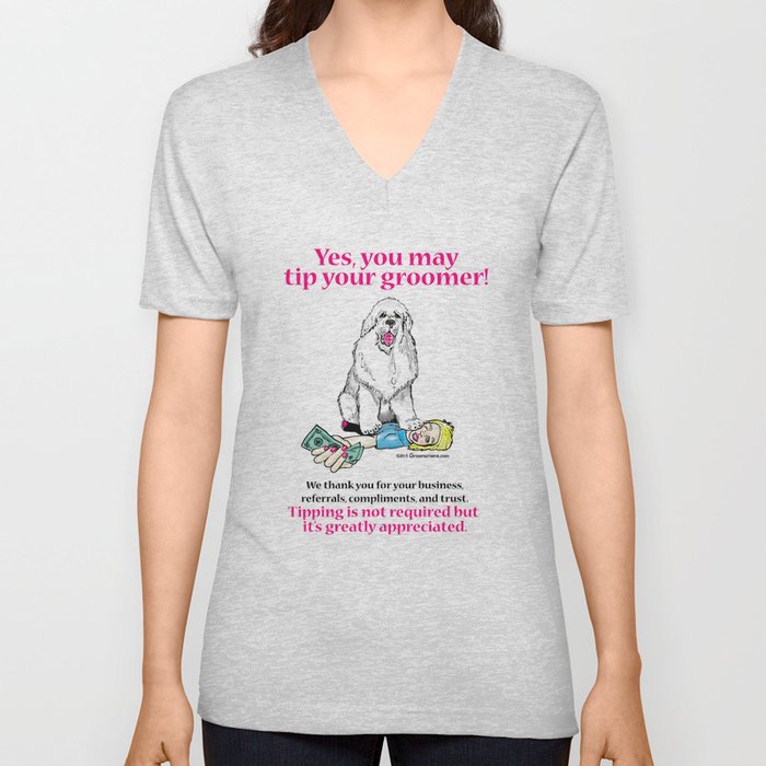 Yes, You May Tip Your Groomer! V Neck T Shirt