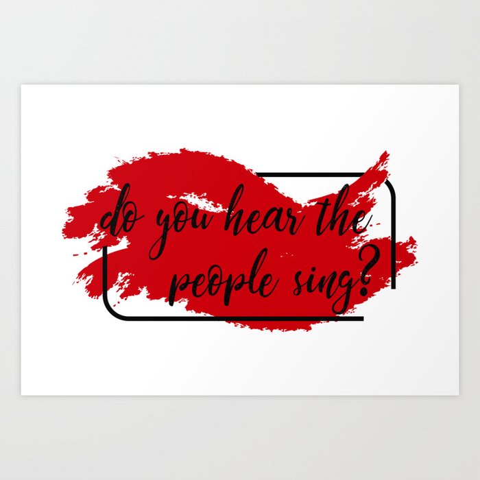 Do You Hear The People Sing Art Print By Byebyesally Society6