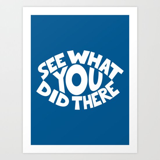 Eye See What You Did Art Print