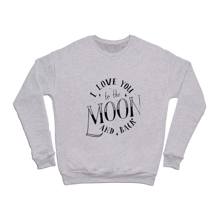 i love you to the moon and back Crewneck Sweatshirt