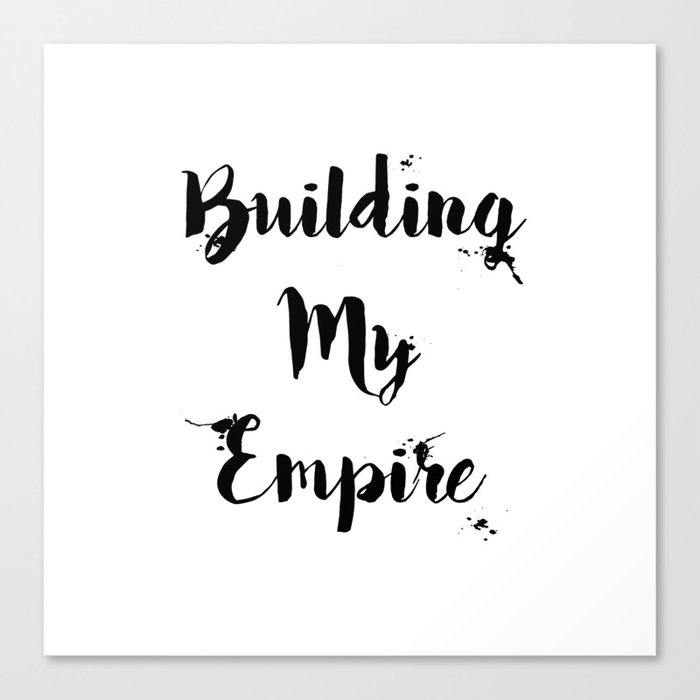 Black And White Building My Empire Quote Canvas Print By Magictrees Bumblebees Society6