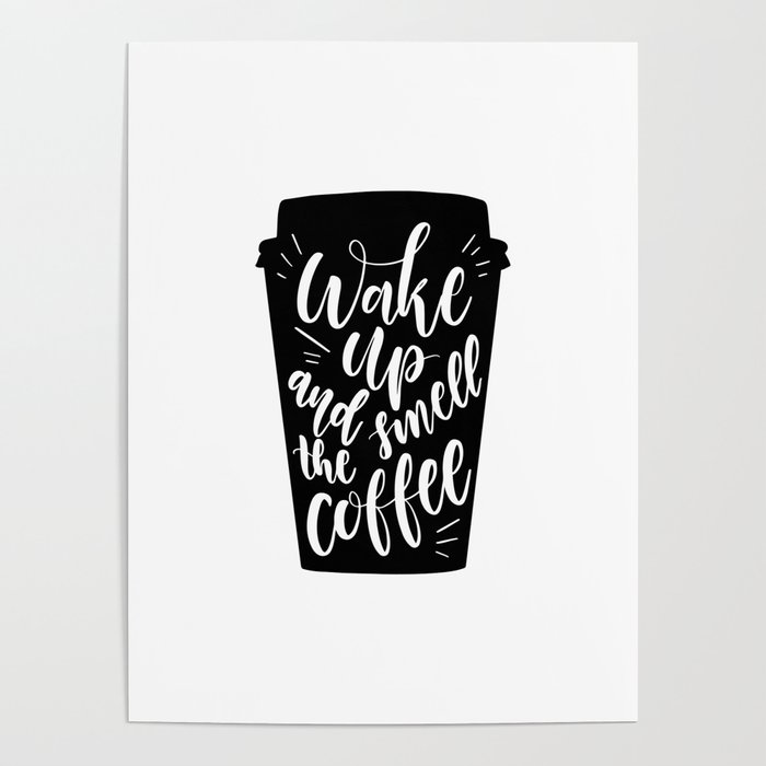 Wake Up And Smell The Coffee Poster by Standard Prints / Posters | Society6