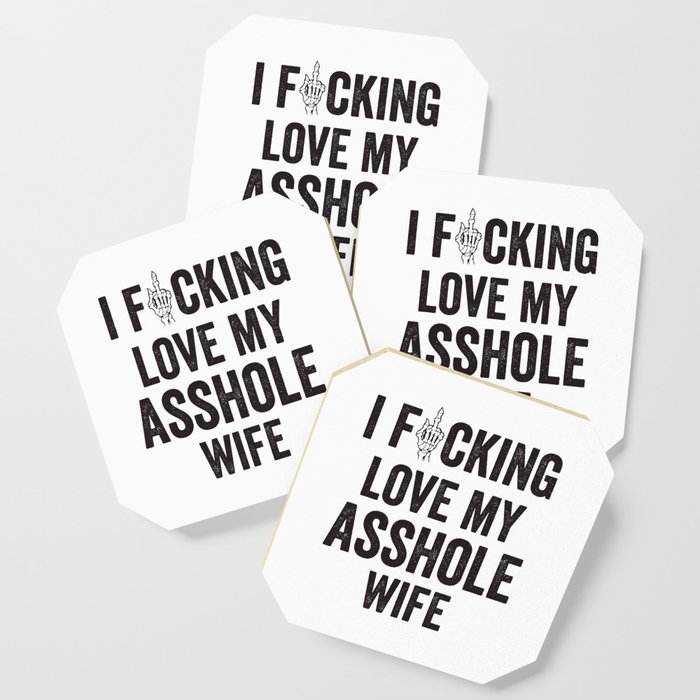 I Fucking Love My Asshole Wife Coaster