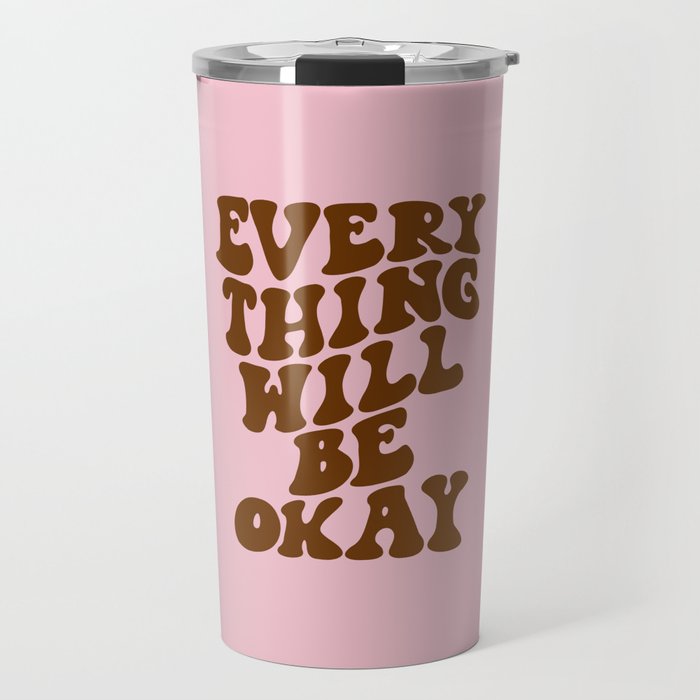Everything Will Be Okay Travel Mug