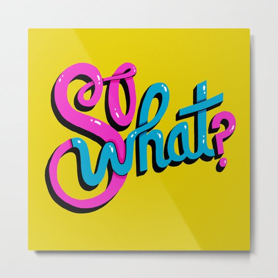 So What? Metal Print