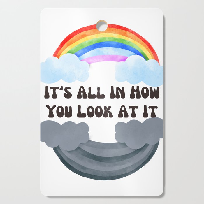 It's All In How You Look At It Rainbows Cutting Board