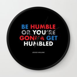 "Be humble or you're gonna get humbled" Jocko Willink Wall Clock