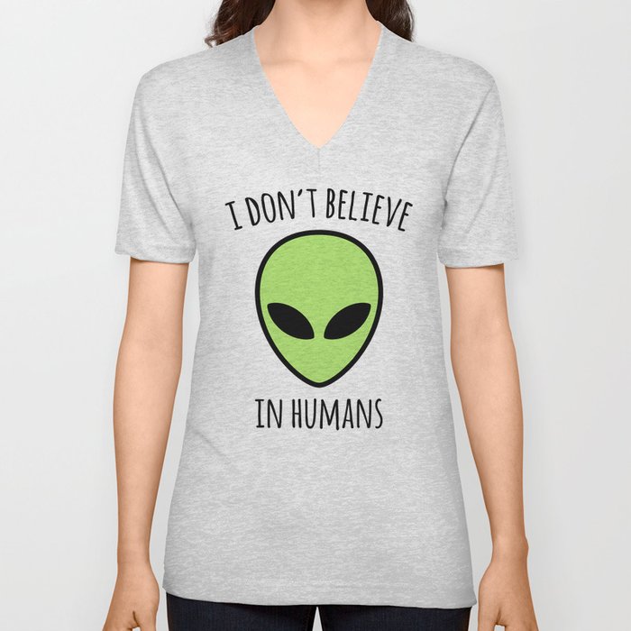 Don't Believe Humans Funny Sarcastic Alien Quote V Neck T Shirt