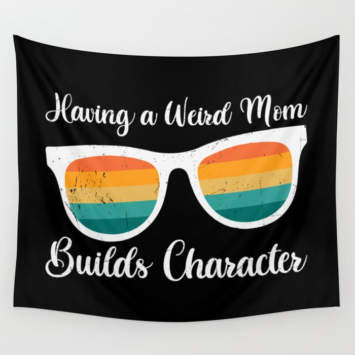 Having A Weird Mom Builds Character Wall Tapestry