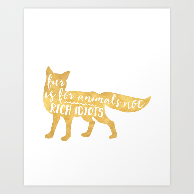 Fur Is For Animals Not Rich Idiots Vegan Fox Quote Art Print By Deificus Art Society6