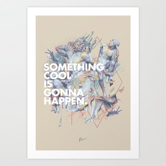 something cool is gonna happen. Art Print