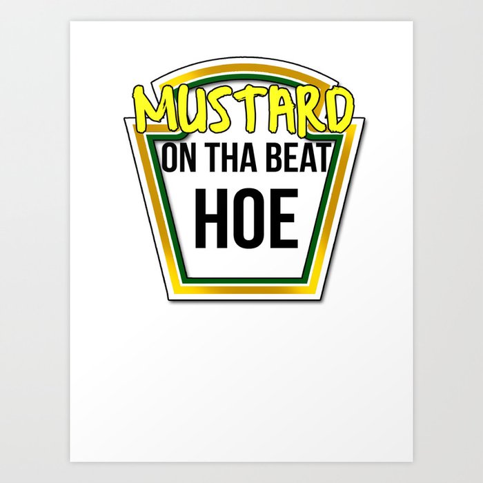 Mustard on tha Beat Hoe! Art Print GoIdie | Society6