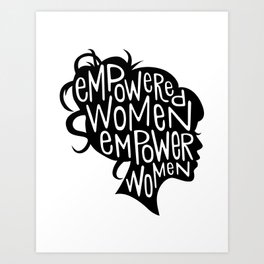 Empowered Women Empower Women Art Print