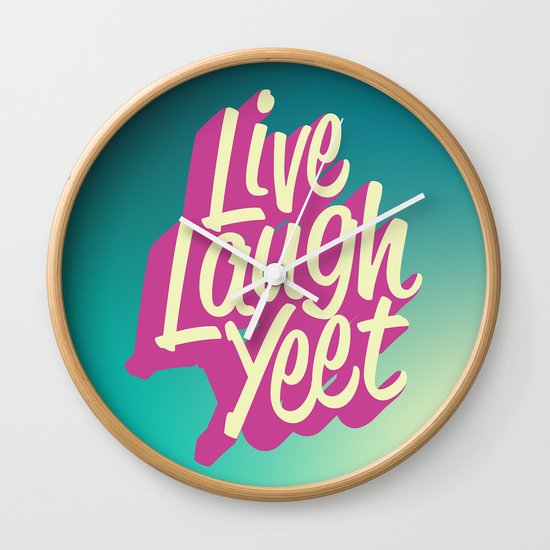 Live Laugh Yeet Wall Clock By Stephanieczapla Society6