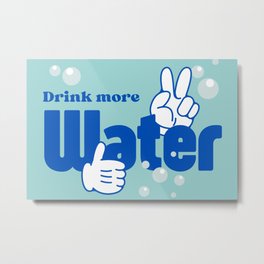 Drink More Water - Stay Hydrated  Metal Print