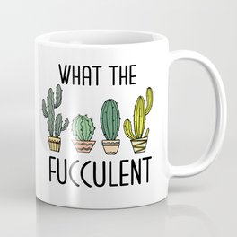 What the fucculent Coffee Mug
