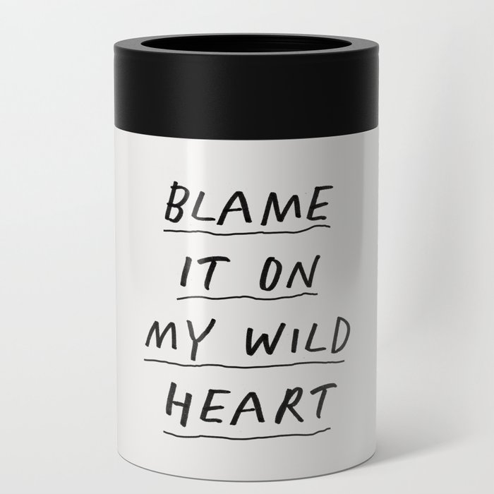 Blame it On My Wild Heart Can Cooler