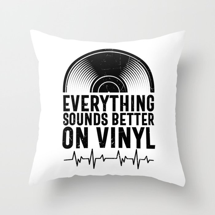 Everything Sounds Better On Vinyl Throw Pillow