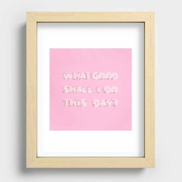 What Good Shall I do This Day? Neon Recessed Framed Print